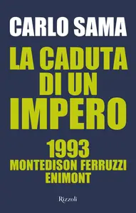 La caduta di un impero. 1993. Montedison Ferruzzi Enimont - Carlo Sama