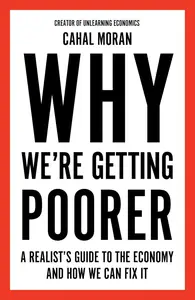 Why We’re Getting Poorer: An insider’s guide to our economy