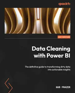 Data Cleaning with Power BI: The definitive guide to the subtle art of transforming dirty data into actionable insights