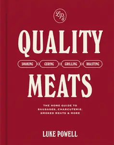 Quality Meats: The home guide to sausages, charcuterie, smoked meats & more: Smoking, Curing, Grilling, Roasting