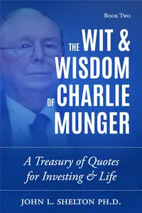 The Wit and Wisdom of Charlie Munger: A Treasury of Quotes for Investing in Life