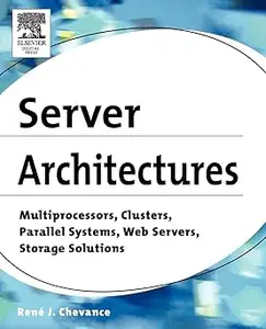 Server Architectures: Multiprocessors, Clusters, Parallel Systems, Web Servers, Storage Solutions