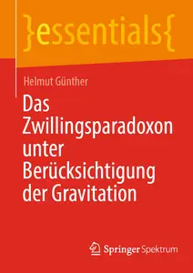 Das Zwillingsparadoxon unter Berücksichtigung der Gravitation (essentials) (German Edition)