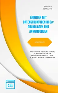Arbeiten mit Datenstrukturen in C# – Arbeitsbuch (German Edition)