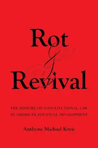 Rot and Revival: The History of Constitutional Law in American Political Development