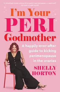 I'm Your Peri Godmother: A happily-ever-after guide to kicking perimenopause in the ovaries