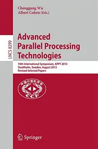 Advanced Parallel Processing Technologies: 10th International Symposium, APPT 2013, Stockholm, Sweden, August 27-28, 2013, Revi