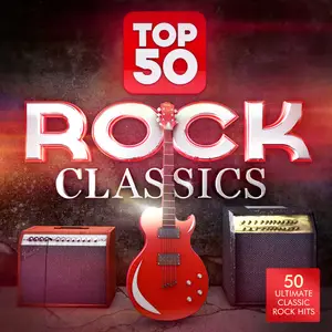 VA - Top 50 Rock Classics: 50 Ultimate Classic Rock Hits (2014)