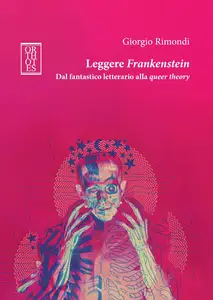 Giorgio Rimondi - Leggere Frankenstein. Dal fantastico letterario alla queer theory