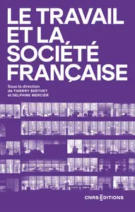 Thierry Berthet, Delphine Mercier, "Le travail et la société française : 30 ans de recherche en sciences sociales"