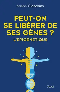 Ariane Giacobino, "Peut-on se libérer de ses gènes ?: L'épigénétique"