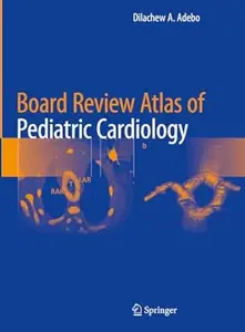 Board Review Atlas of Pediatric Cardiology