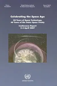 Celebrating the Space Age: 50 Years of Space Technology 40 Years of the Outer Space Treaty