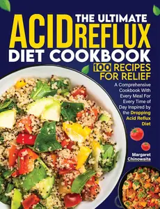 The Ultimate Acid Reflux Diet Cookbook 100 Recipes for Relief