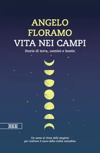Angelo Floramo - Vita nei campi. Storie di terra, uomini e bestie