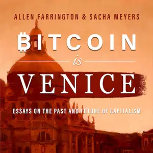 Bitcoin is Venice: Essays on the Past and Future of Capitalism [Audiobook]