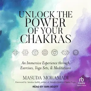 Unlock the Power of Your Chakras: An Immersive Experience Through Exercises, Yoga Sets & Meditations