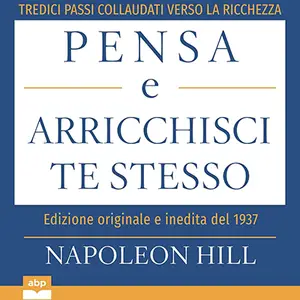 «Pensa e arricchisci te stesso? Edizione originale e inedita del 1937» by Napoleon Hill