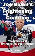 Joe Biden’s Frightening Coalition: The Influence of Intersectional Decolonialism (Rapid Insights Publishing)