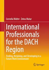 International Professionals for the DACH Region: Finding, Retaining, and Developing in a Future Work Environment