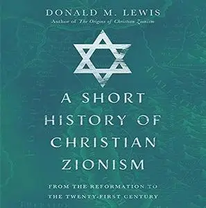 A Short History of Christian Zionism: From the Reformation to the Twenty-First Century [Audiobook]