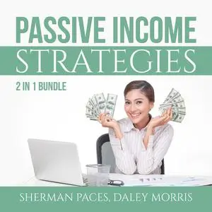 «Passive Income Strategies Bundle: 2 in 1 Bundle, Passive Income Freedom and Make Money While Sleeping» by Daley Morris,