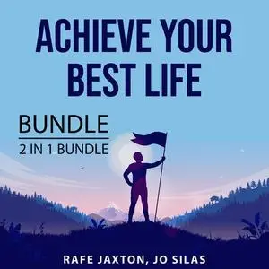«Achieve Your Best Life Bundle, 2 in 1 Bundle: Create Your Best Life and The Achievement Habit» by Rafe Jaxton, and Jo S