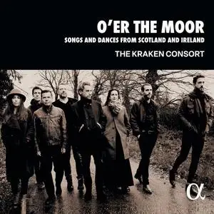 The Kraken Consort - O'er the Moor Songs and Dances from Scotland and Ireland (2024)