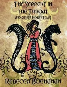 «The Serpent In the Throat, and Other Pagan Tales (Epub)» by Rebecca Buchanan