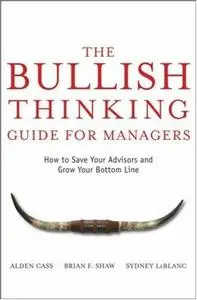The Bullish Thinking Guide for Managers: How to Save Your Advisors and Grow Your Bottom Line