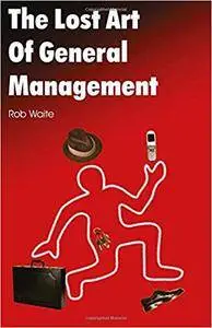 The Lost Art of General Management (Repost)