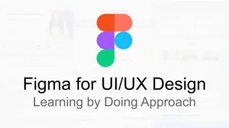 Figma for UI/UX Design 2021: Learning by Doing approach