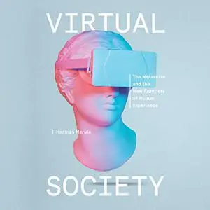 Virtual Society: The Metaverse and the New Frontiers of Human Experience [Audiobook]