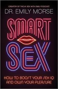 Smart Sex: How to Boost Your Sex IQ and Own Your Pleasure
