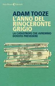 Adam Tooze - L'anno del rinoceronte grigio