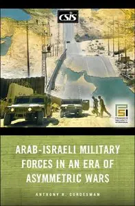 Arab-Israeli Military Forces in an Era of Asymmetric Wars (Stanford Security Studies)