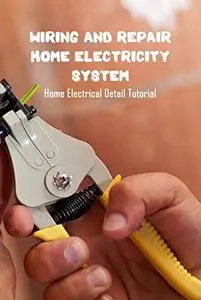 Wiring And Repair Home Electricity System: Home Electrical Detail Tutorial: Wiring Repair and Advice