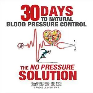 Thirty Days to Natural Blood Pressure Control: The "No Pressure" Solution [Audiobook]