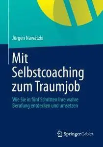 Mit Selbstcoaching zum Traumjob: Wie Sie in Fünf Schritten Ihre Wahre Berufung Entdecken und Umsetzen (Repost)