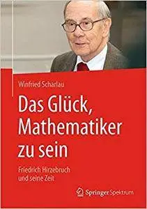 Das Glück, Mathematiker zu sein: Friedrich Hirzebruch und seine Zeit (Repost)
