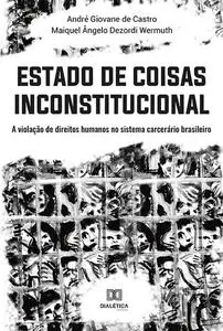 «Estado de Coisas Inconstitucional» by André Giovane de Castro, Maiquel Ângelo Dezordi Wermuth