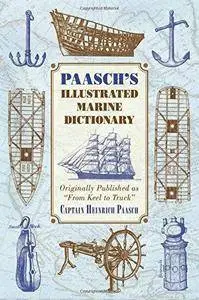 Paasch's Illustrated Marine Dictionary: Originally published as 'From Keel to Truck'