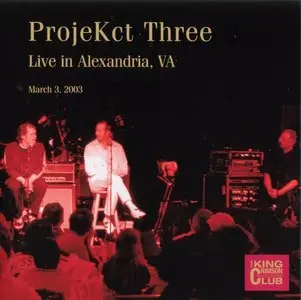 King Crimson - ProjeKct Three Live in Alexandria, VA March 3, 2003 (2007)