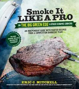 Smoke It Like a Pro on the Big Green Egg & Other Ceramic Cookers (Repost)