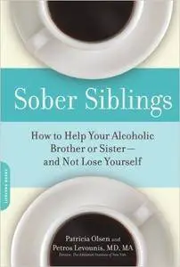 Sober Siblings: How to Help Your Alcoholic Brother or Sister—and Not Lose Yourself