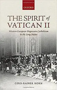 The Spirit of Vatican II: Western European Progressive Catholicism in the Long Sixties