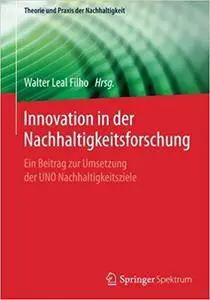 Innovation in der Nachhaltigkeitsforschung: Ein Beitrag zur Umsetzung der UNO Nachhaltigkeitsziele