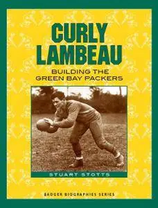 Curly Lambeau: Building the Green Bay Packers (Badger Biographies)