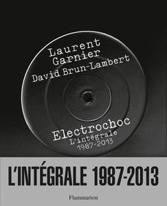 Laurent Garnier, David Brun-Lambert, "Électrochoc : L'intégrale, 1987-2013"