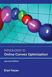 Introduction to Online Convex Optimization, 2nd edition (The MIT Press)